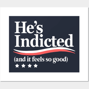 He's Indicted and It Feels So Good, Trump Arrest Posters and Art